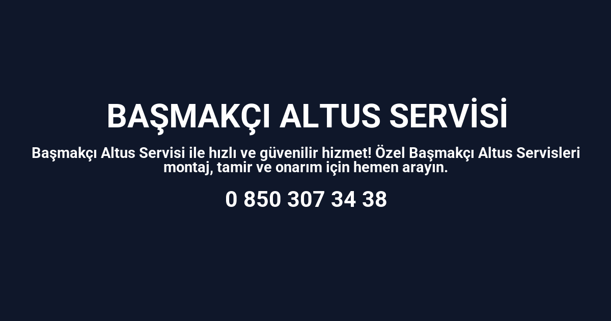 Başmakçı Altus Servisi
